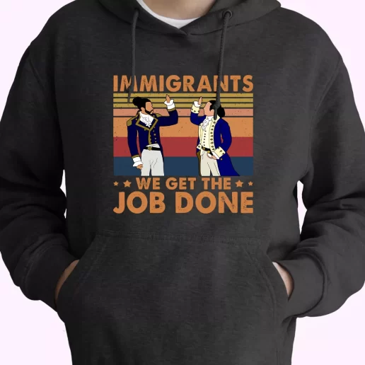 Immigrants We Get The Job Done 90s Style Classic Hoodie Streetwear