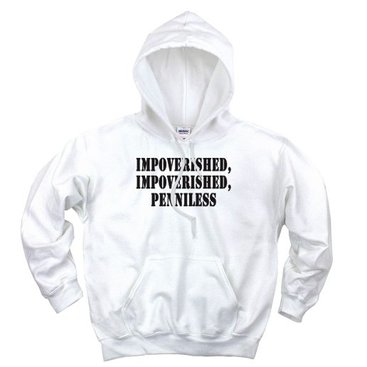 Impoverished Impoverished Penniless Recession Quote Hoodie 1