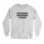 Impoverished Impoverished Penniless Recession Quote Long Sleeve T Shirt 1
