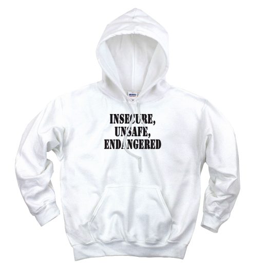 Insecure Unsafe Endangered Recession Quote Hoodie 1