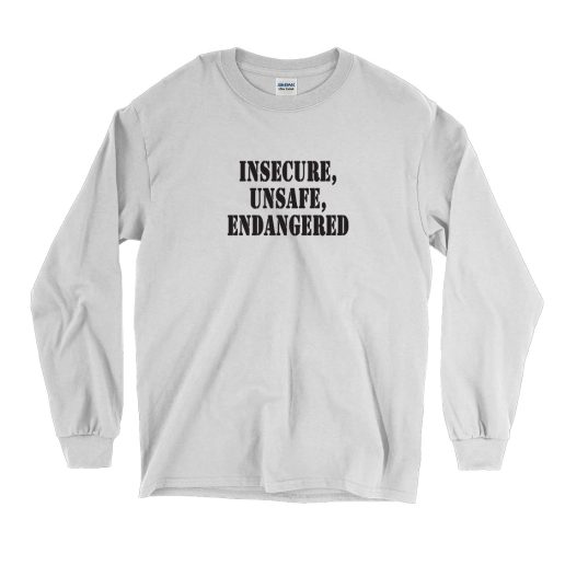 Insecure Unsafe Endangered Recession Quote Long Sleeve T Shirt 1