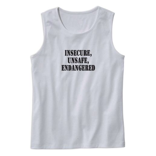 Insecure Unsafe Endangered Recession Quote Tank Top 1