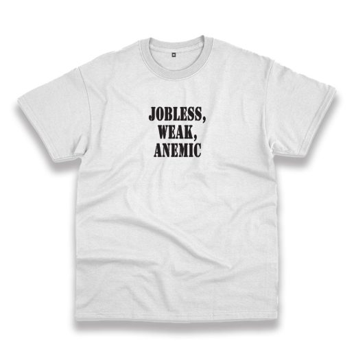 Jobless Weak Anemic Recession Quote T Shirt 1