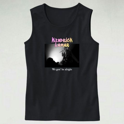 Kendrick Lamar We Gon Be Alright Hip Hop Tank Top 1