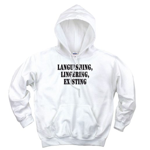 Languishing Lingering Existing Recession Quote Hoodie 1