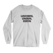 Languishing Lingering Existing Recession Quote Long Sleeve T Shirt 1