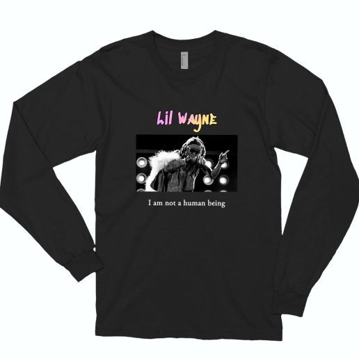 Lil Wayne I Am Not A Human Being Rapper Long Sleeve Shirt 1