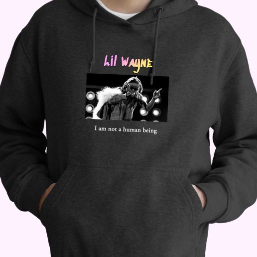 Lil Wayne I Am Not A Human Being Rapper Quote Hoodie 1