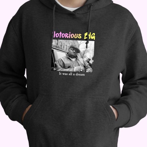 Notorious Big It Was All A Dream Rapper Quote Hoodie 1