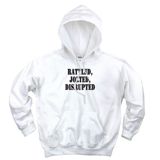 Rattled Jolted Disrupted Recession Quote Hoodie 1