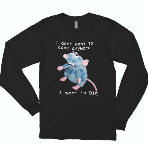 Remy Rat I Dont Want To Cook Anymore I Want To Die Funny Long Sleeve T Shirt 1