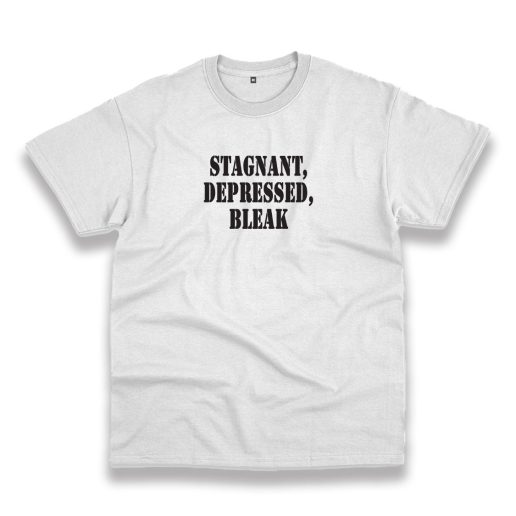 Stagnant Depressed Bleak Recession Quote T Shirt 1