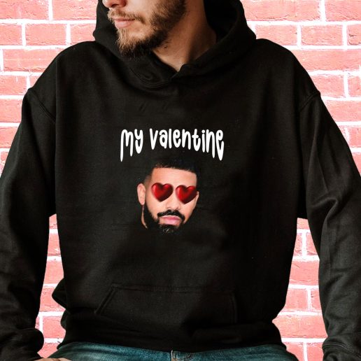 Streetwear Hoodie Drake My Boyfriend In Valentine 1