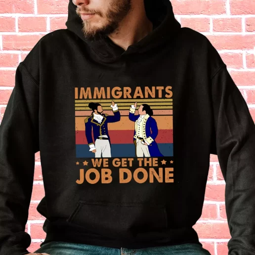 Streetwear Hoodie Immigrants We Get The Job Done 90s Style