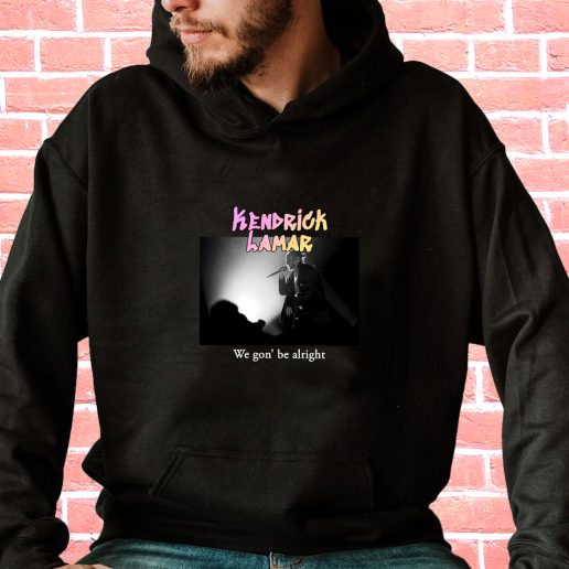 Streetwear Hoodie Kendrick Lamar We Gon Be Alright 1