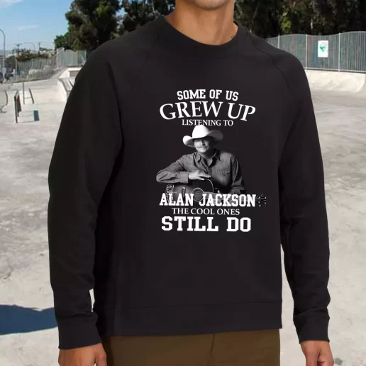 Streetwear Sweatshirt Alan Jackson Some Of Us Grew Up