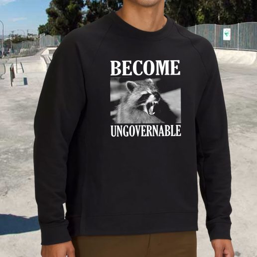 Streetwear Sweatshirt Become Ungovernable Funny Raccoon Face 1