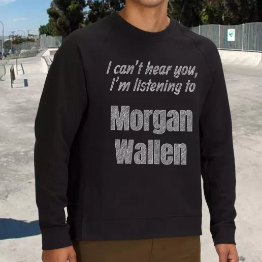 Streetwear Sweatshirt Best Quotes Morgan Wallen