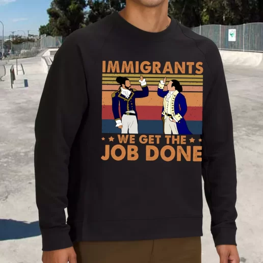 Streetwear Sweatshirt Immigrants We Get The Job Done 90s Style