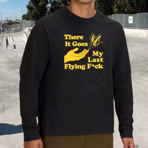 Streetwear Sweatshirt There Does My Last Flying Fuck 1