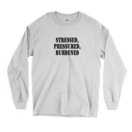 Stressed Pressured Burdened Recession Quote Long Sleeve T Shirt 1
