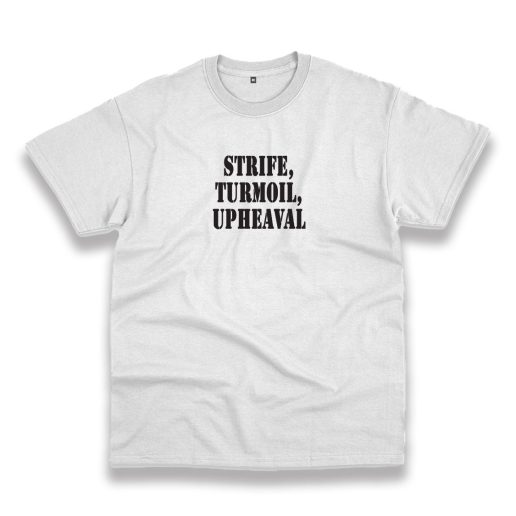 Strife Turmoil Upheaval Recession Quote T Shirt 1