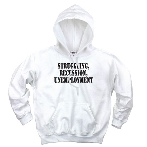 Struggling Recession Unemployment Recession Quote Hoodie 1