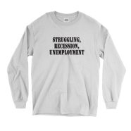 Struggling Recession Unemployment Recession Quote Long Sleeve T Shirt 1