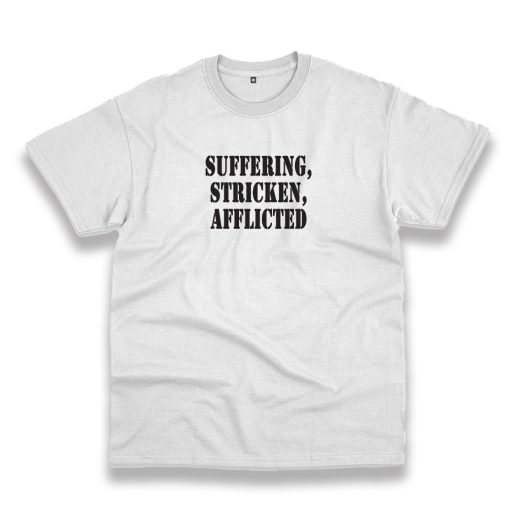 Suffering Stricken Afflicted Recession Quote T Shirt 1