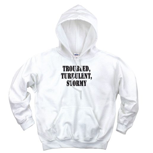 Troubled Turbulent Stormy Recession Quote Hoodie 1