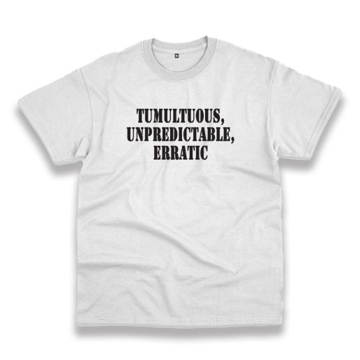 Tumultuous Unpredictable Erratic Recession Quote T Shirt 1