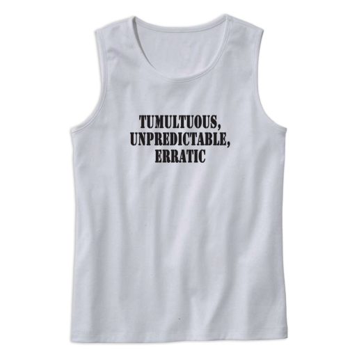 Tumultuous Unpredictable Erratic Recession Quote Tank Top 1