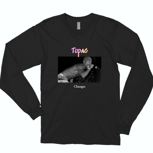 Tupac Changes Rapper Long Sleeve Shirt 1