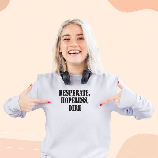 Ugly Sweatshirt Desperate Hopeless Dire 1