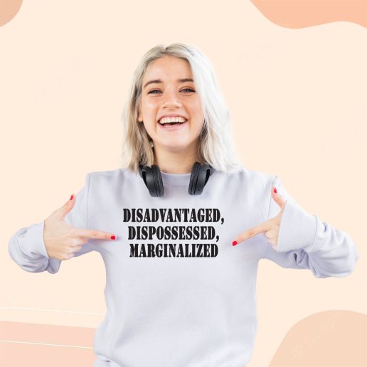 Ugly Sweatshirt Disadvantaged Dispossessed Marginalized 1