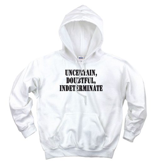 Uncertain Doubtful Indeterminate Recession Quote Hoodie 1