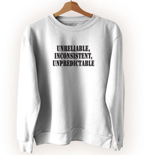 Unreliable Inconsistent Unpredictable Streetwear Sweatshirt 1