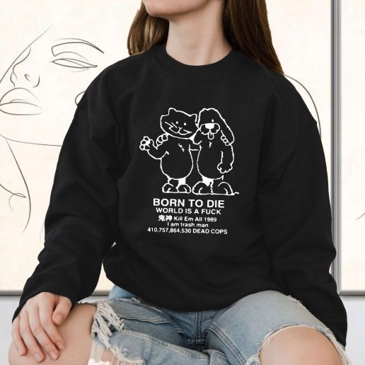 Vintage Sweatshirt Born To Die World Is A F Ck Killem All Meme 1