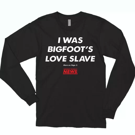 Weekly World News Bigfoot Sweatshirt Classic Long Sleeve T Shirt