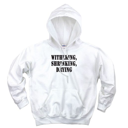 Withering Shrinking Drying Recession Quote Hoodie 1