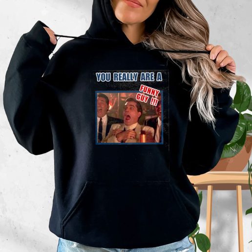 Aesthetic Hoodie You Really Are A Funny Guy Hilarious Goodfellas 1