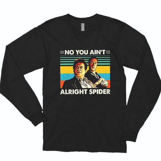 Goodfellas No You Aint Alright Spider Long Sleeve T Shirt 1