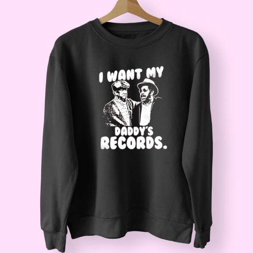 I Want My Daddy Records 90s Fashionable Sweatshirt 1