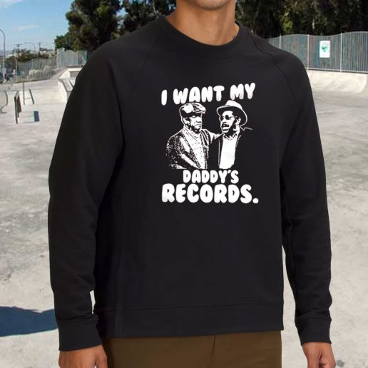 Streetwear Sweatshirt I Want My Daddy Records 1