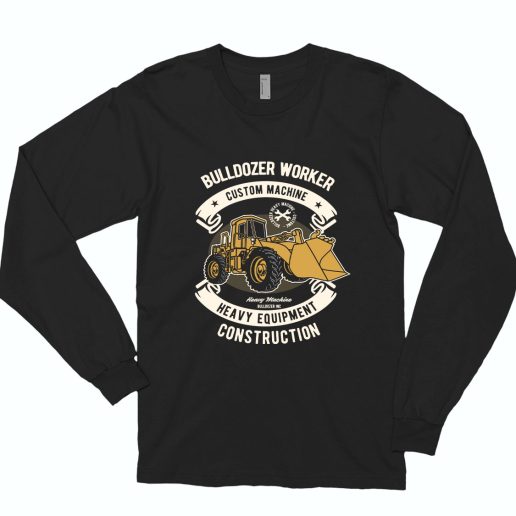 Bulldozer Worker Funny Long Sleeve T shirt