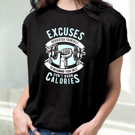 Classic T Shirt Excuses Dont Burn Calories Fashion Trends