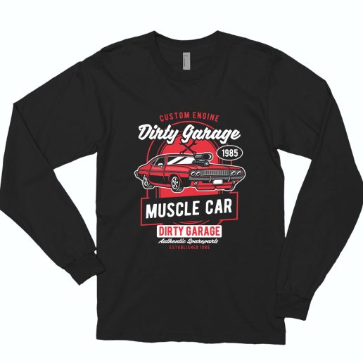 Dirty Garage Funny Long Sleeve T shirt