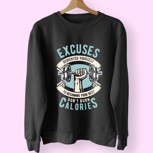 Excuses Dont Burn Calories Funny Graphic Sweatshirt