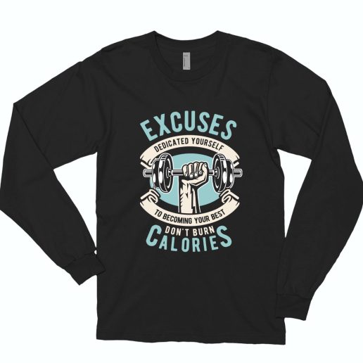 Excuses Dont Burn Calories Funny Long Sleeve T shirt