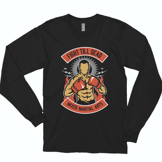 Fight Till Dead Funny Long Sleeve T shirt